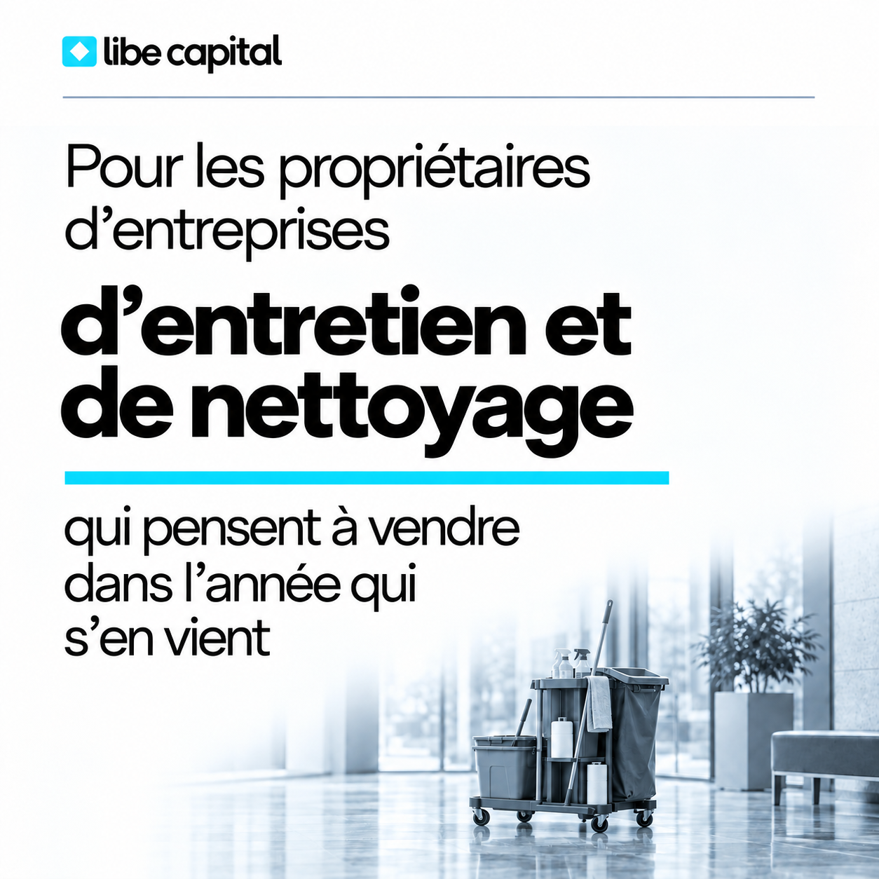 Publicité Libe Capital pour les entreprises d'entretien et de nettoyage, avec un chariot dans un espace commercial traité en monochrome bleu-gris.